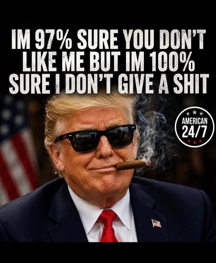 IM 97% SURE YOU DON'T LIKE ME BUT IM 100% SURE I DON'T GIVE A SHIT AMERICAN 24/7