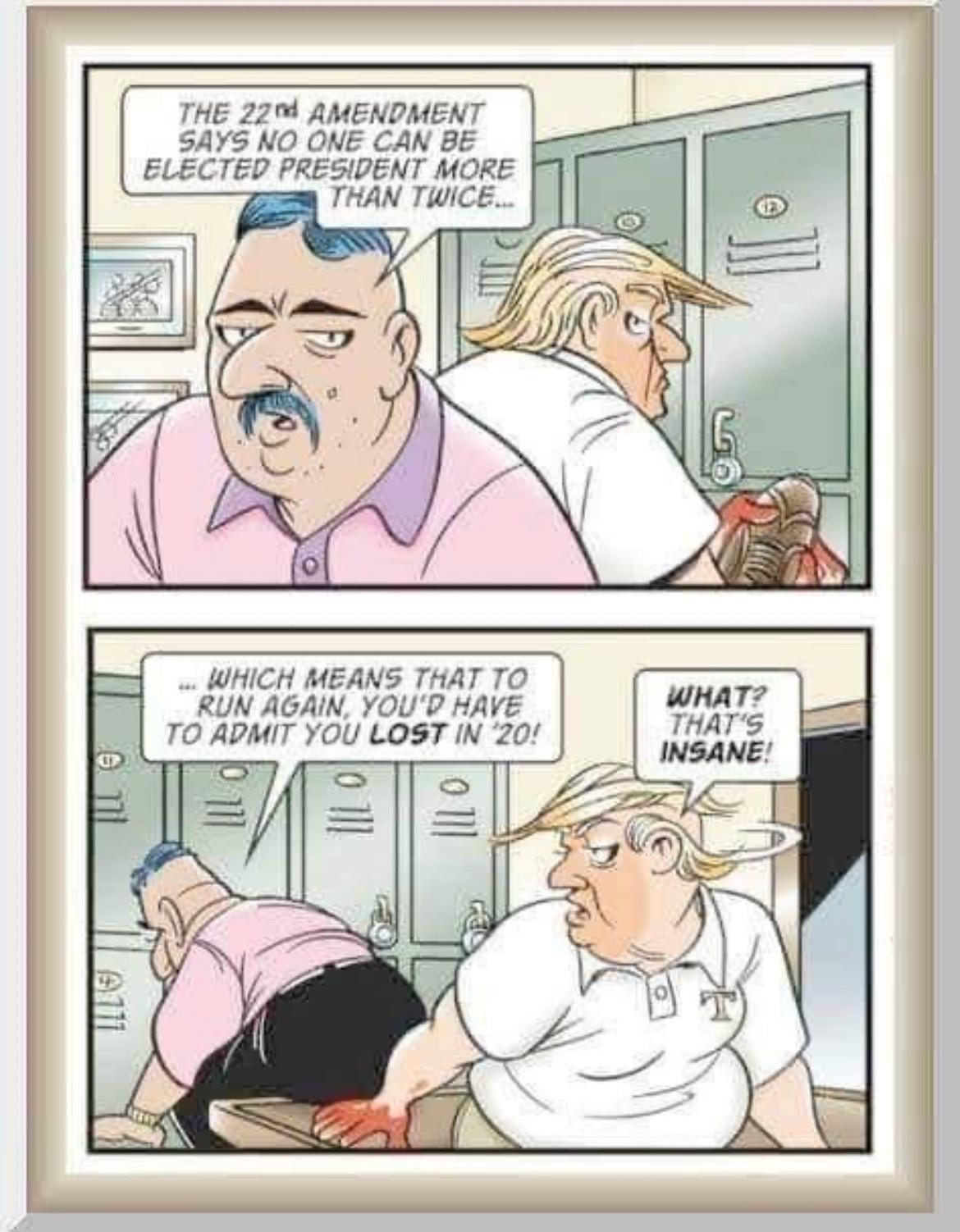 THE 22 AMENDOMENT SAY5 NO ONE CAN BE BLECTED PRESIPENT MORE WHICH MEANS THAT TO RUN AGAIN YOUD HAVE TO ADMIT YOU LOST IN 20