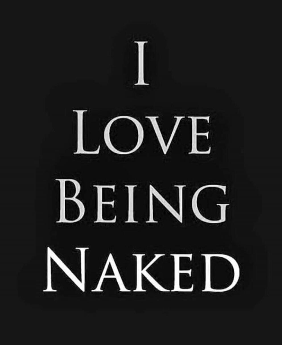 I LOVE BEING NAKED