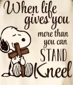 When life gives you more than you can STAND Kneel