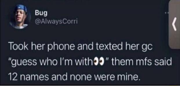 Took her phone and texted her gc 