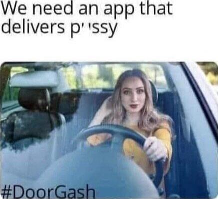 We need an app that delivers p'ssy #DoorGash