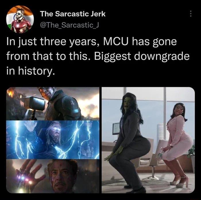 The Sarcastic Jerk YBY The Sarcastic In just three years MCU has gone from that to this Biggest downgrade in history