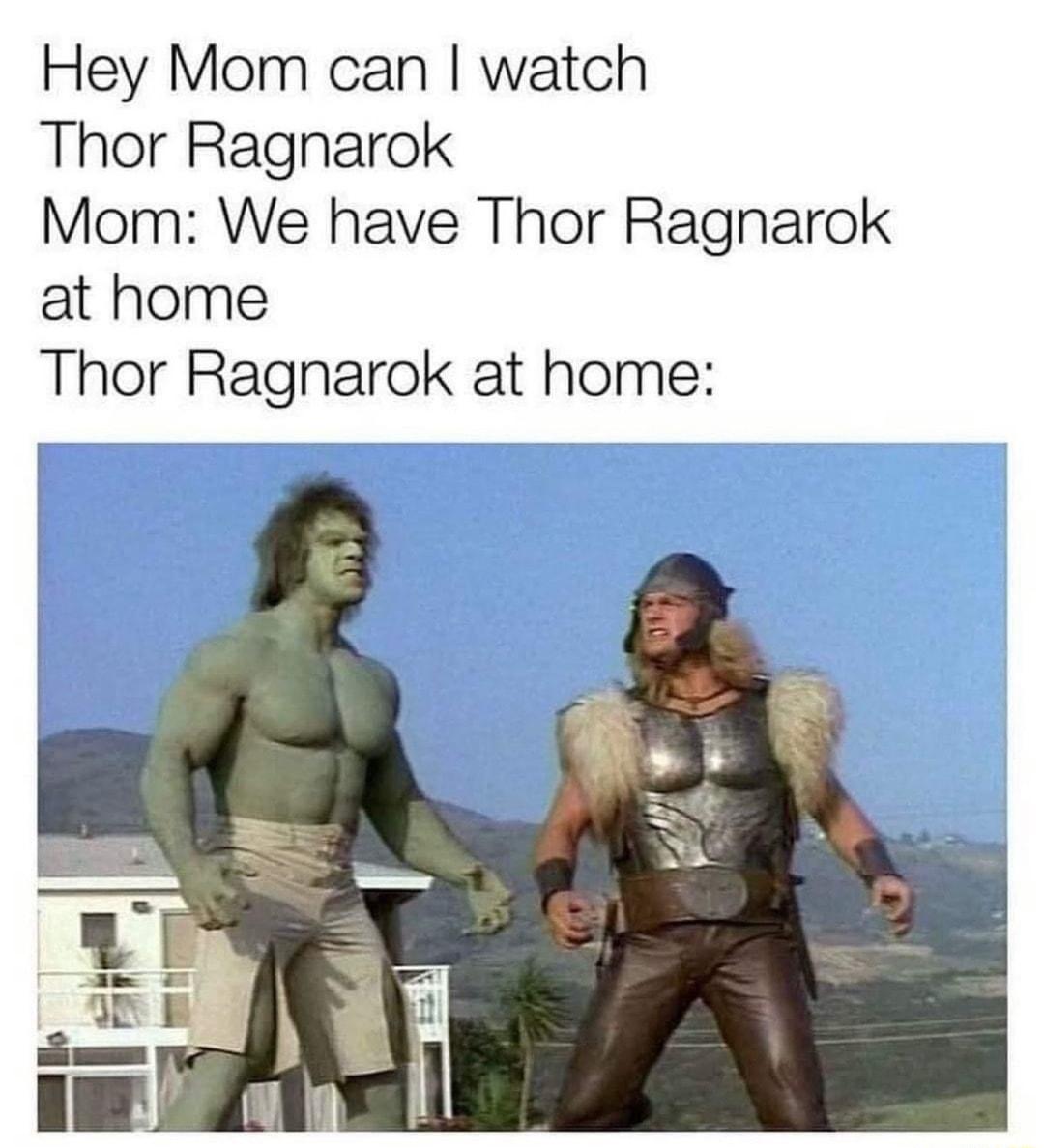 Hey Mom can watch Thor Ragnarok Mom We have Thor Ragnarok at home Thor Ragnarok at home