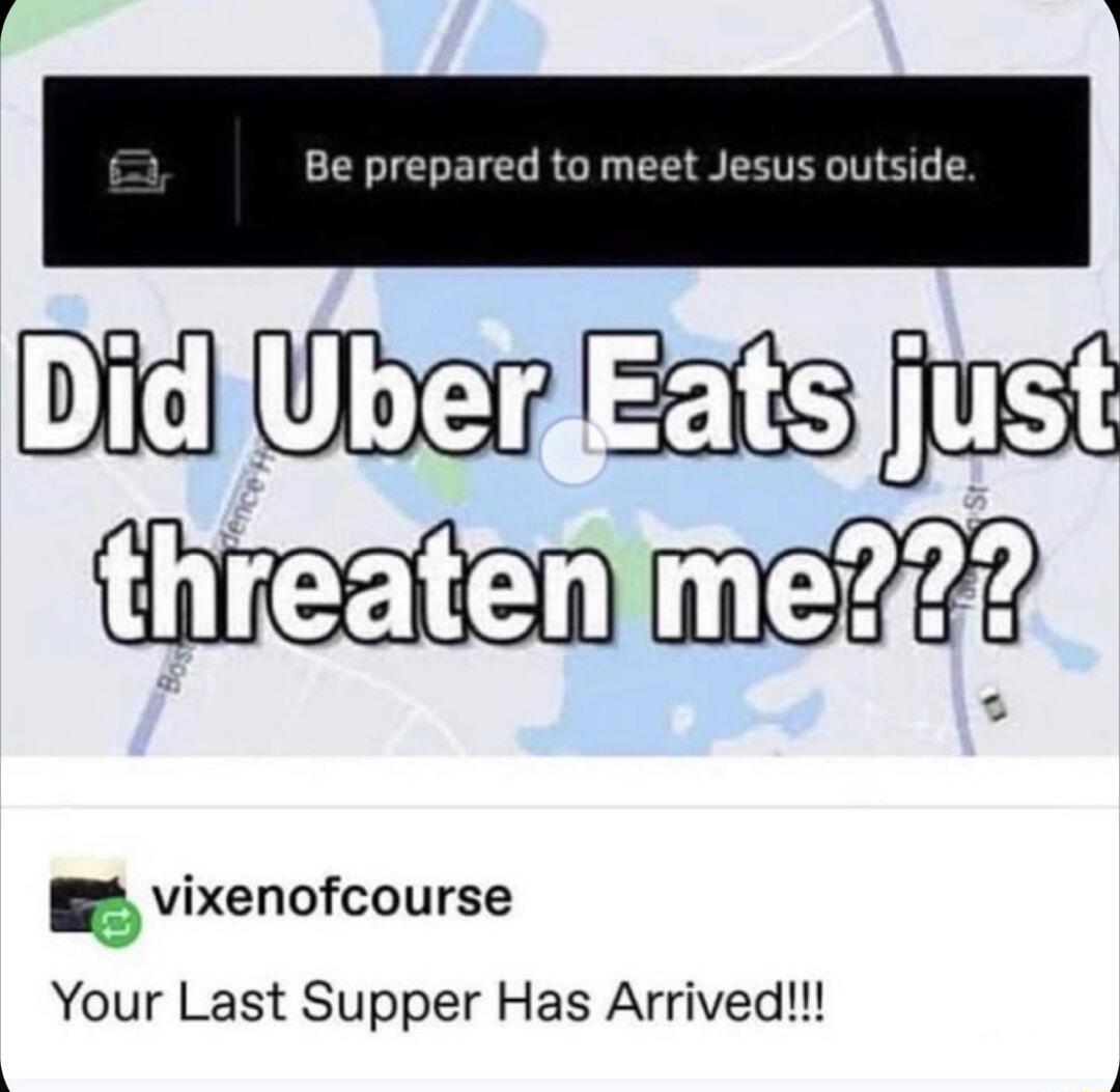 Be prepared to meet Jesus outside Voer s fust Gam vixenofcourse Your Last Supper Has Arrived