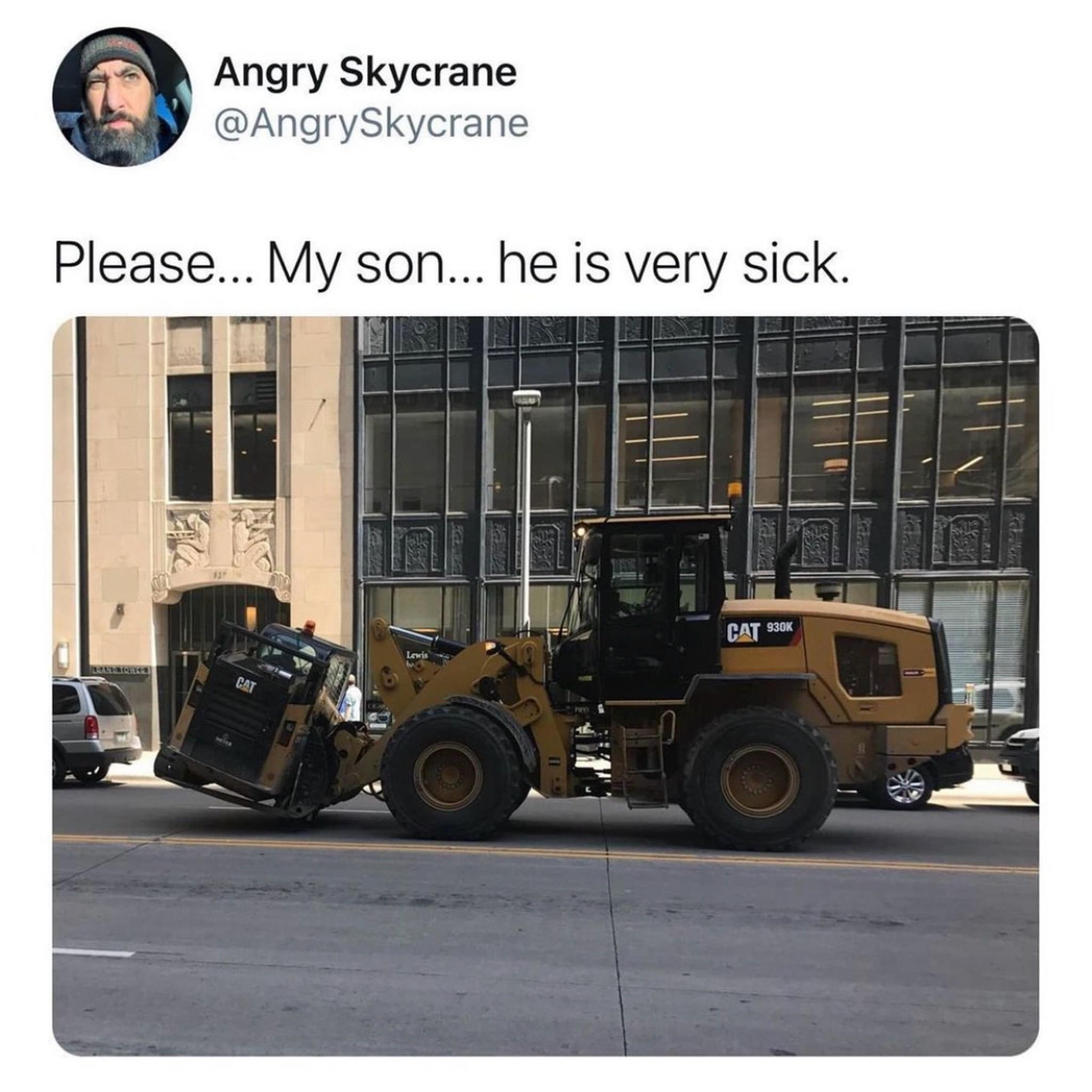 iE Angry Skycrane LN AngrySkycrane Please My son he is very sick 5 L H i JLA e i syl