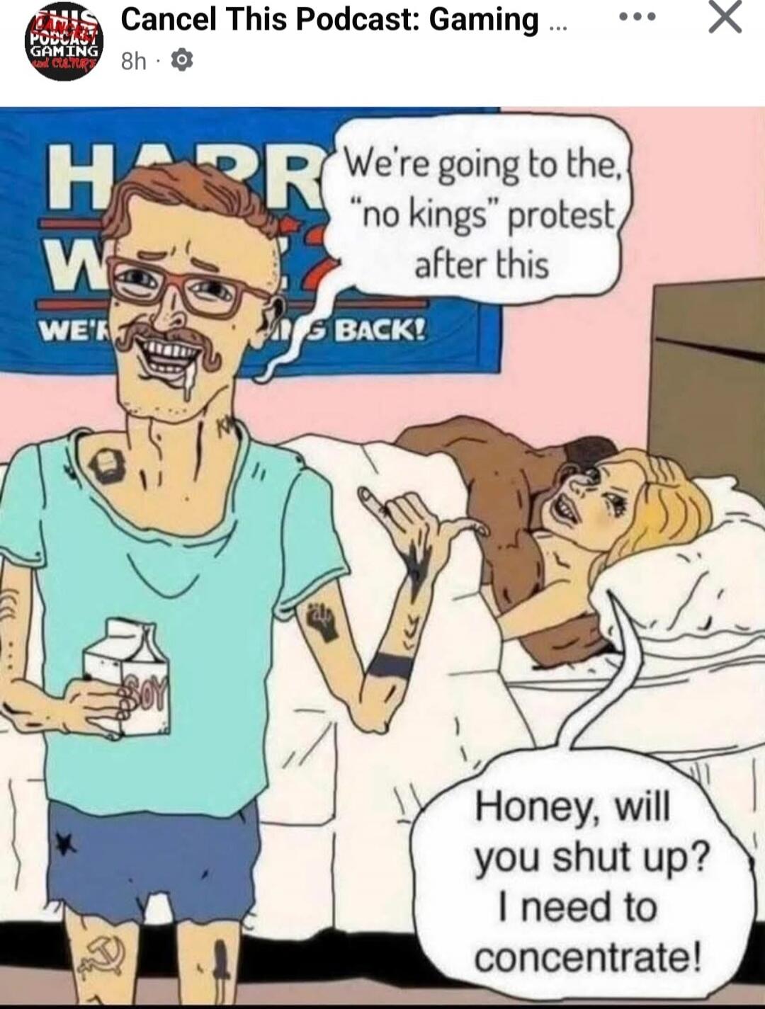 Cancel This Podcast: Gaming
We're going to the, 'no kings' protest after this
Honey, will you shut up? I need to concentrate!