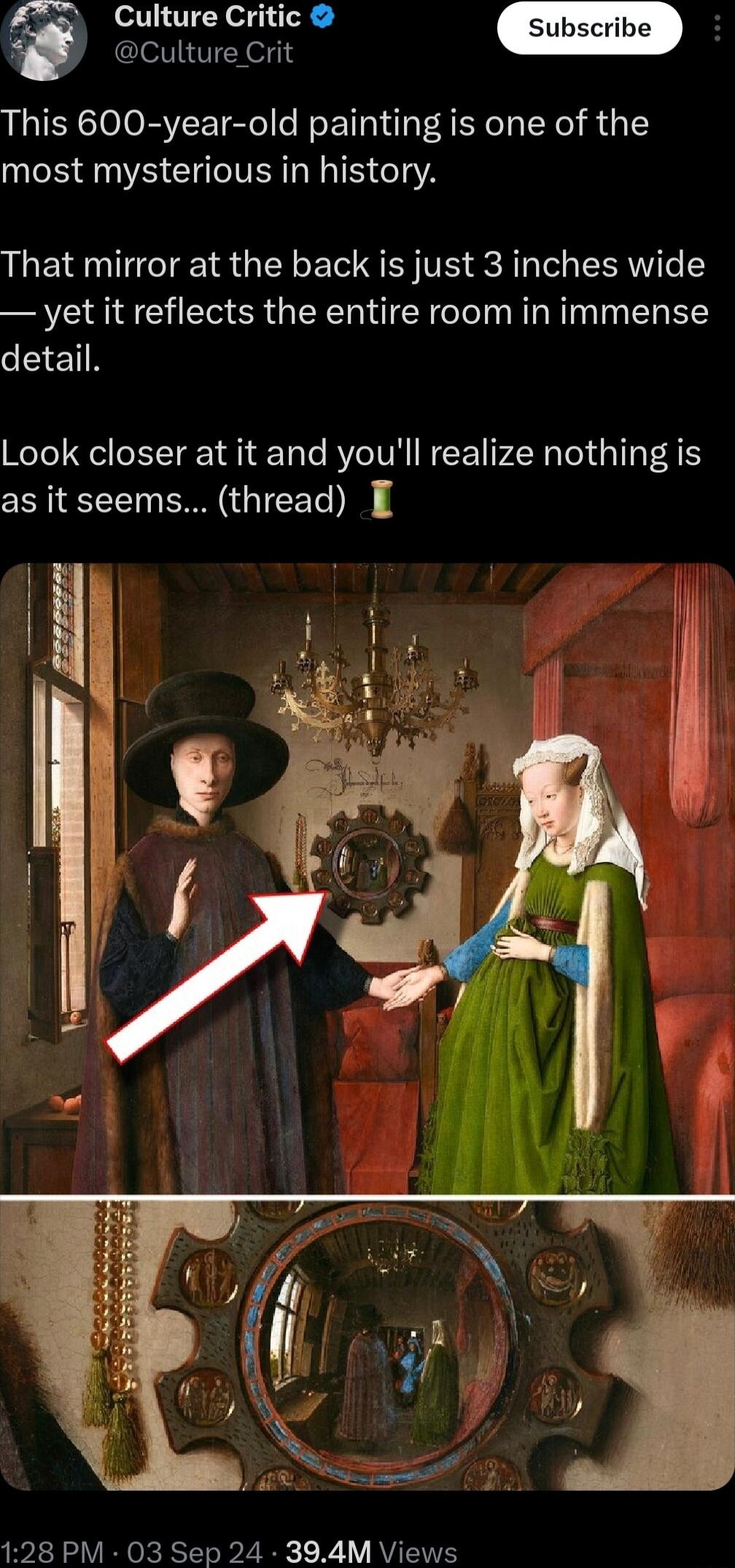 This 600 year old painting is one of the most mysterious in history That mirror at the back is just 3 inches wide yet it reflects the entire room in immense detail Look closer at it and youll realize nothing is as it seems thread E i 128 PM 03 Sep 24 394M Views