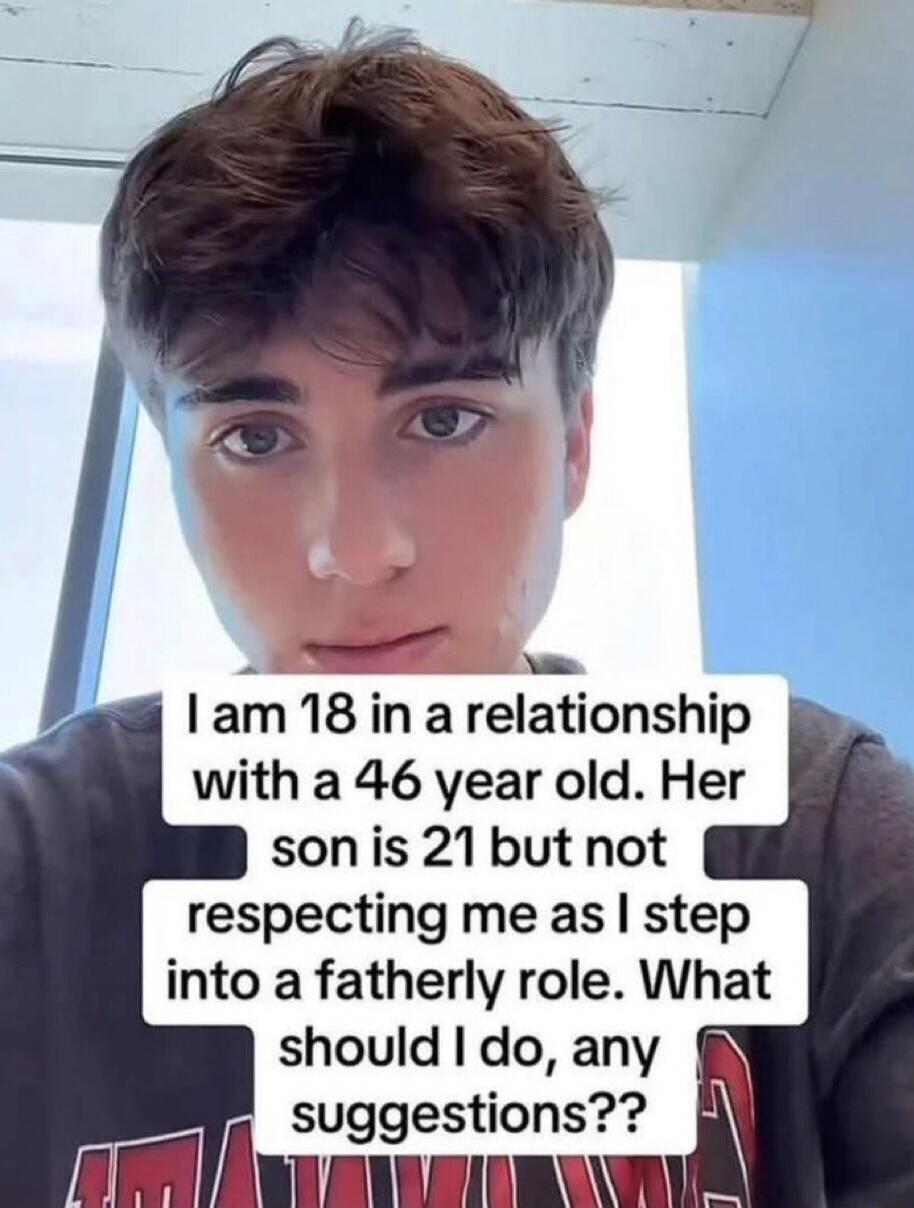 I am 18 in a relationship with a 46 year old. Her son is 21 but not respecting me as I step into a fatherly role. What should I do, any suggestions??