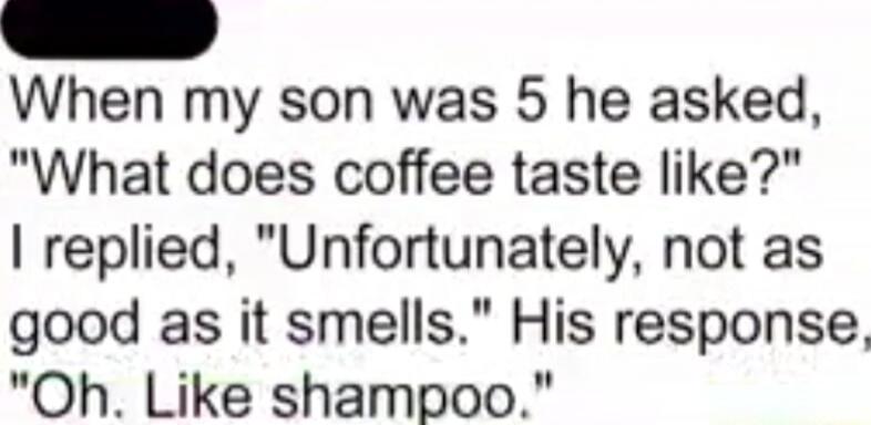 When my son was 5 he asked, 