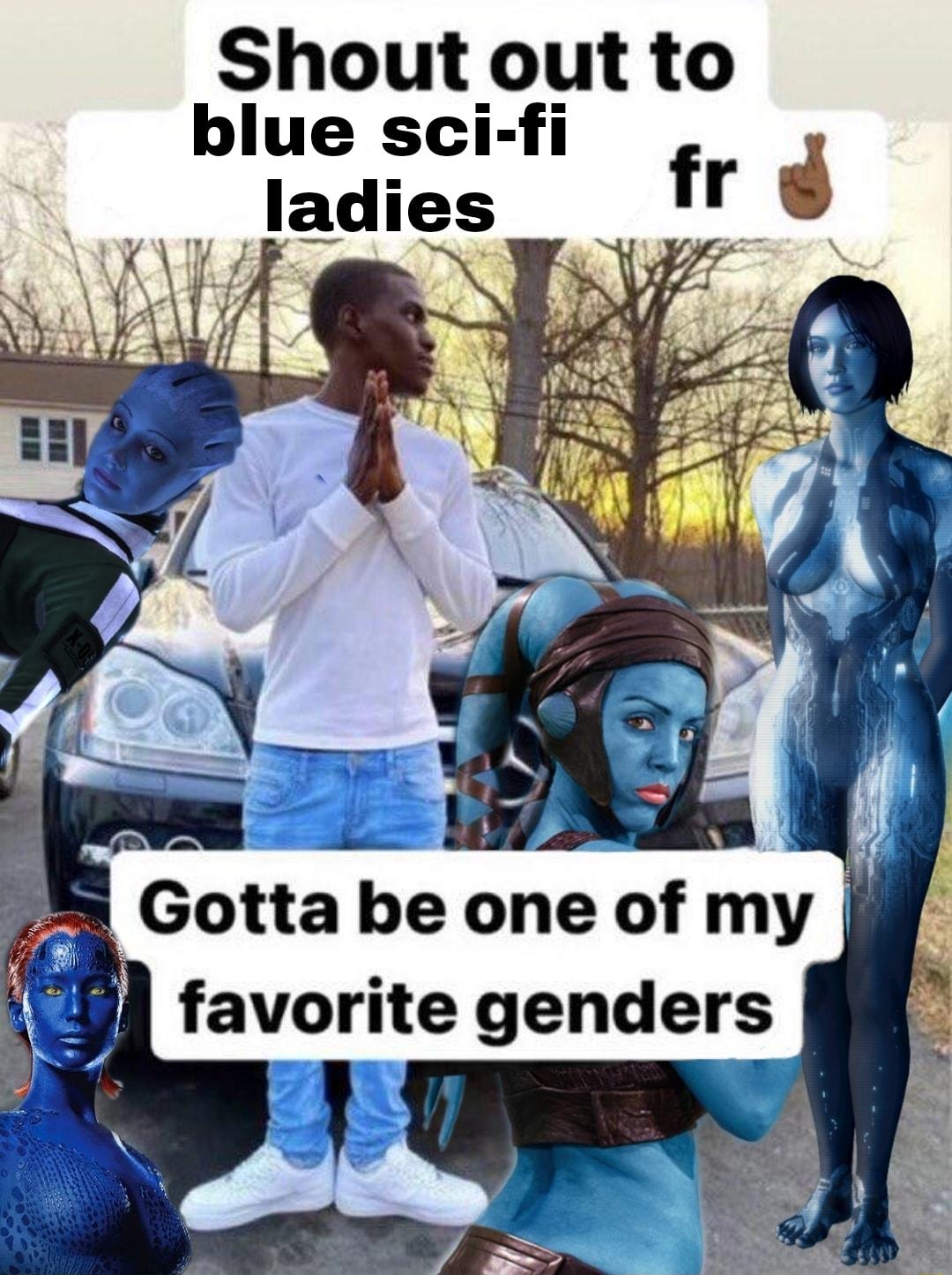 Shout out to blue sci fi fr d ladies Gotta be one of my favorite genders