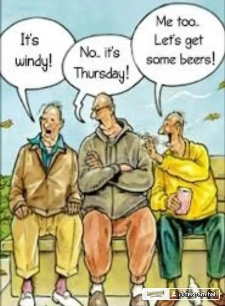 It's windy! No, it's Thursday! Me too. Let's get some beers!