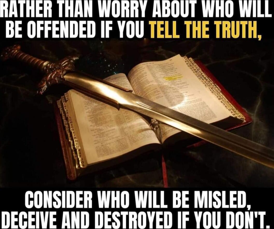 RATHER THAN WORRY IIIIIJIIT WHO Wlll BE OFFENDED IF YOU T CONSIDER WHO WILL BE MISLED DECEIVE AND DESTROYED IF YOU DONT
