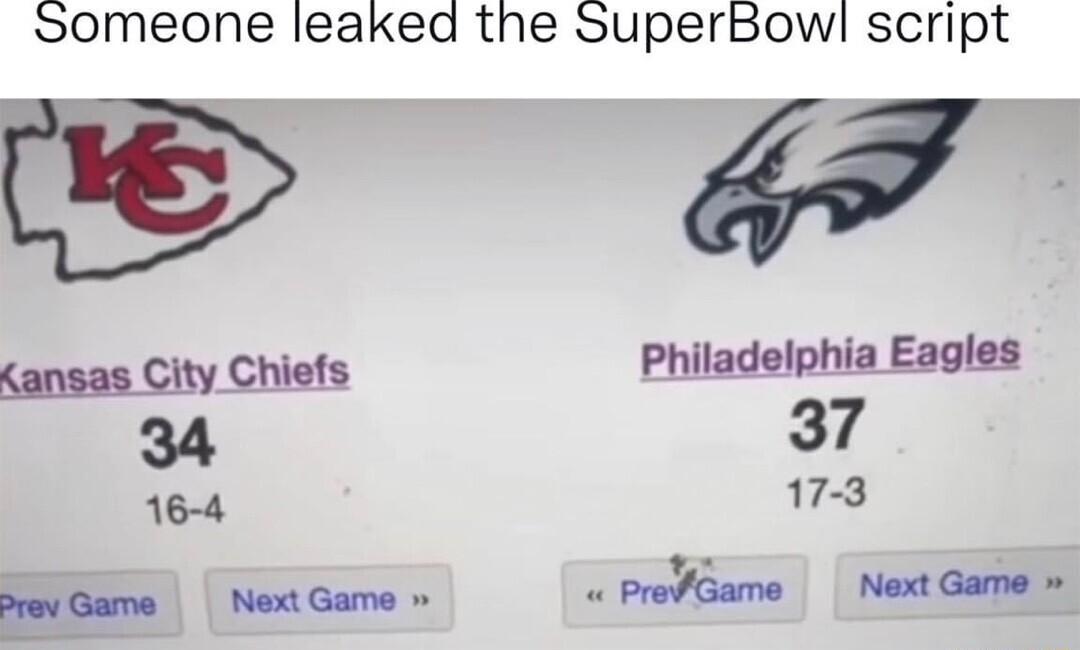 Someone leaked the SuperBowl script e 7 Kansas City Chiefs Philadelphia Eagles 34 37 16 4 17 3 prev Game Next Game ProvGame Next Game