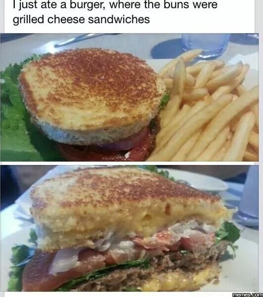 Just ate a burger where the buns were grilled cheese sandwiches