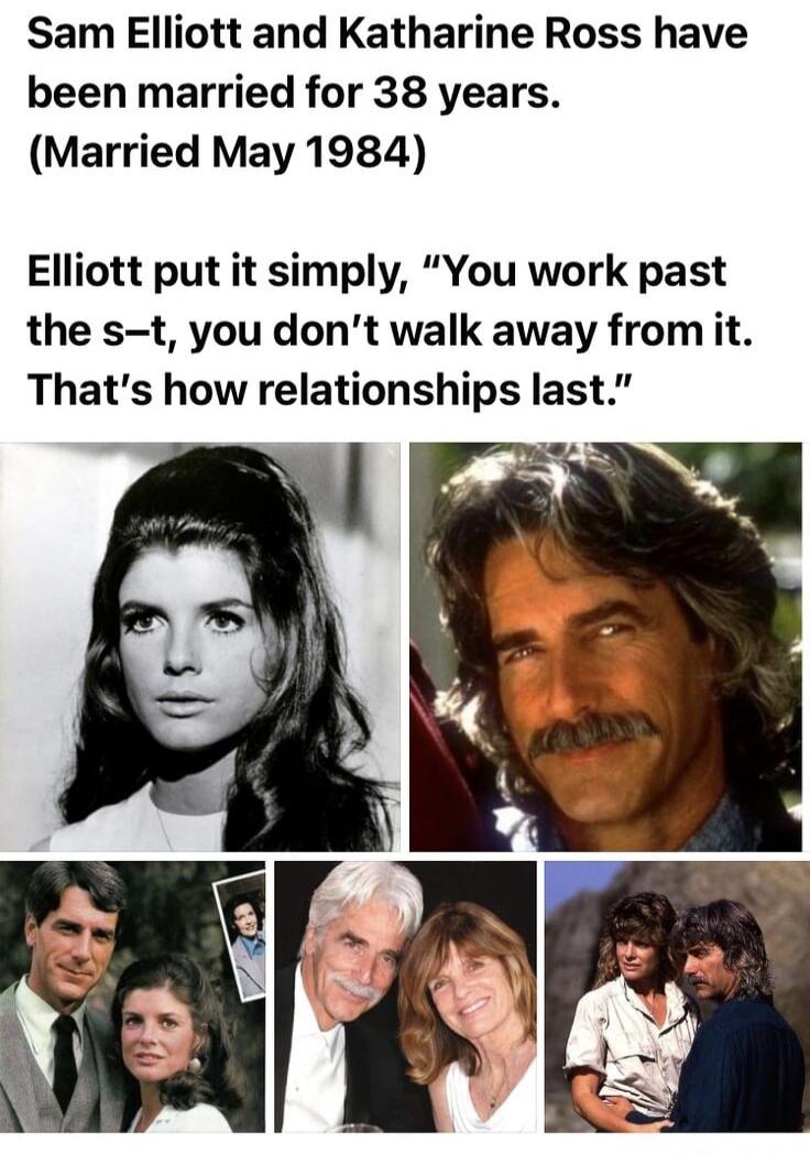 Sam Elliott and Katharine Ross have been married for 38 years. (Married May 1984) Elliott put it simply, 