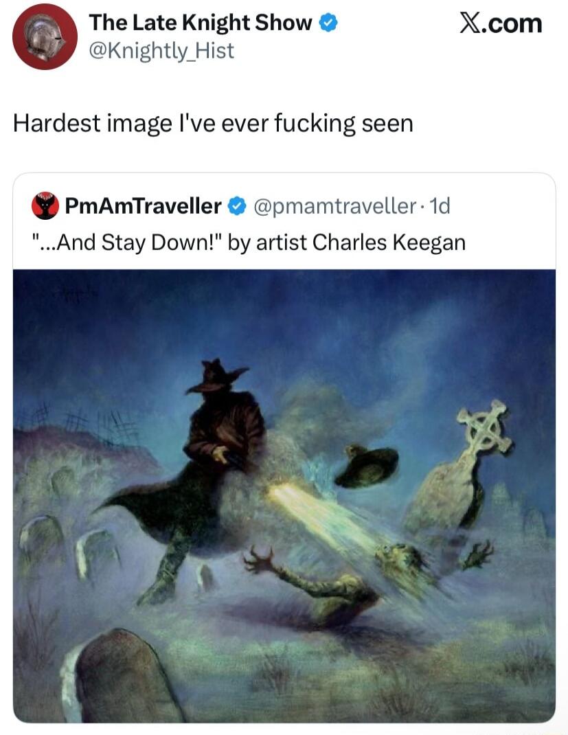 The Late Knight Show @Knightly_Hist Hardest image I've ever fucking seen PmAmTraveller @pmamtraveller · 1d 