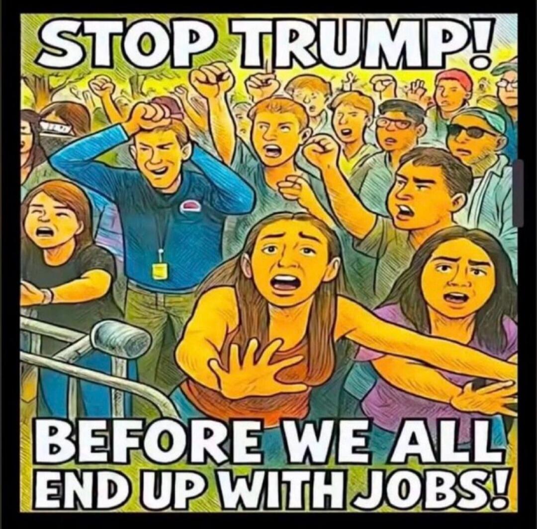 STOP TRUMP! BEFORE WE ALL END UP WITH JOBS!