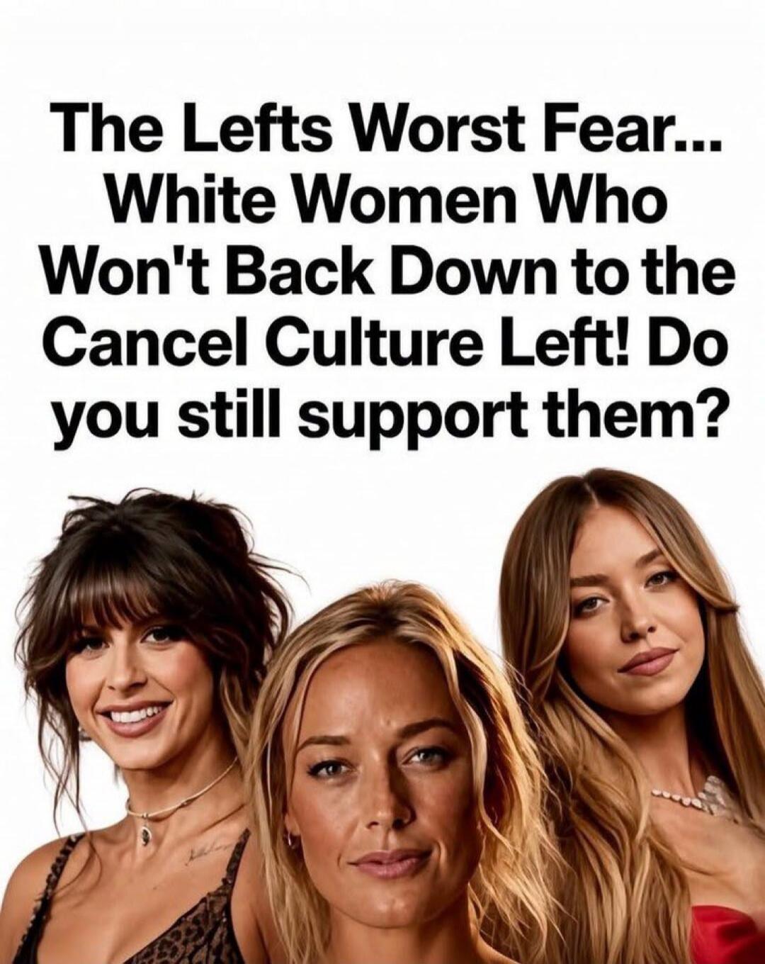 The Lefts Worst Fear... White Women Who Won't Back Down to the Cancel Culture Left! Do you still support them?