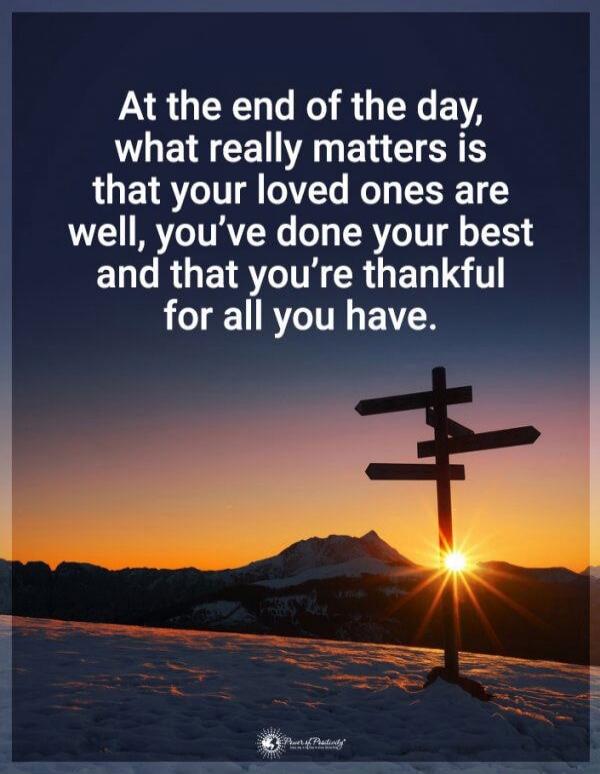 At the end of the day, what really matters is that your loved ones are well, you’ve done your best and that you’re thankful for all you have.