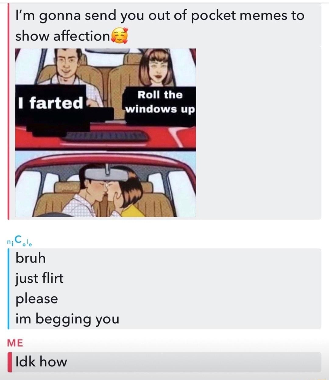 iFunny a e BioCie o oe D Nearby now Trigonna sand youlout of pocketmemes to show affections r Roll the windows up A8 IRELCL il bruh just flirt please im begging you ME lldk how
