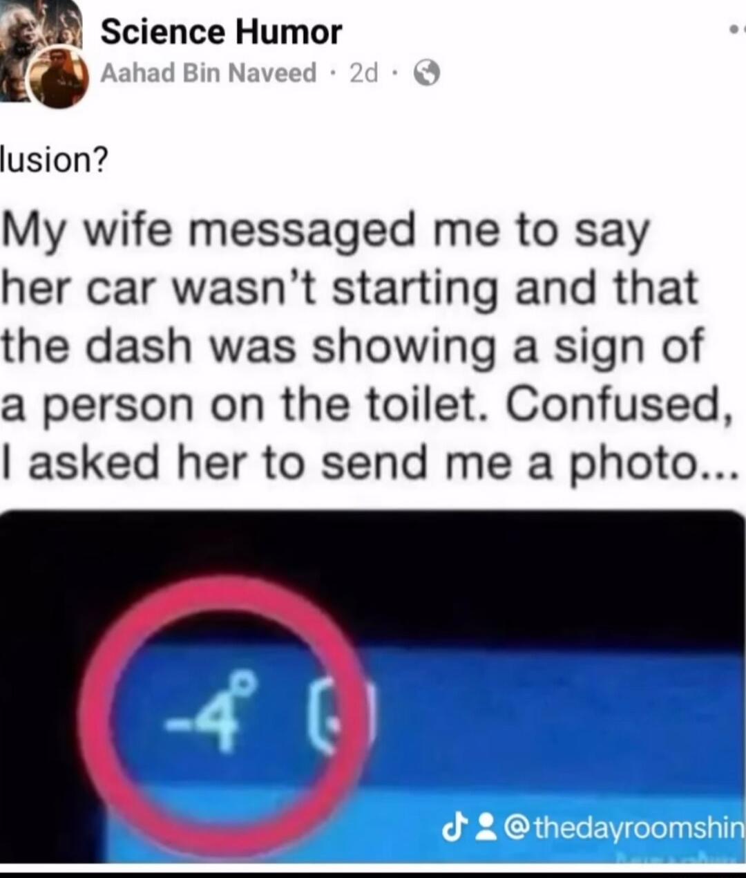 P Science Humor lusion My wife messaged me to say her car wasnt starting and that the dash was showing a sign of a person on the toilet Confused asked her to send me a photo