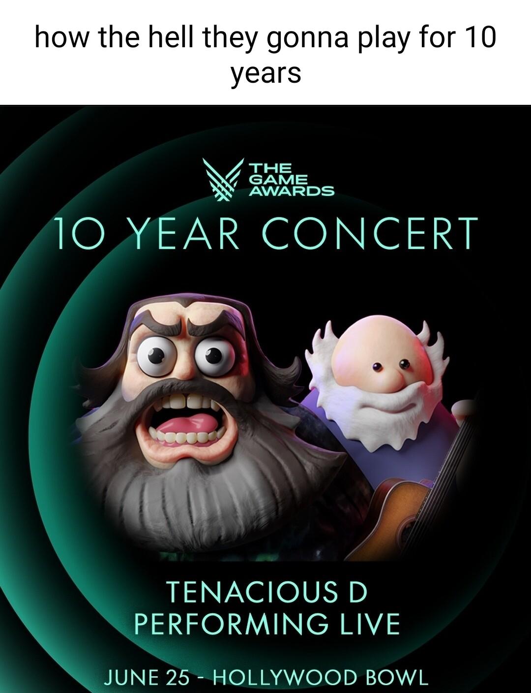 how the hell they gonna play for 10 years THE B W sXEos 10_YEAR CONCERT TENACIOUS D PERFORMING LIVE JUNE 25 HOLLYWOOD BOWL