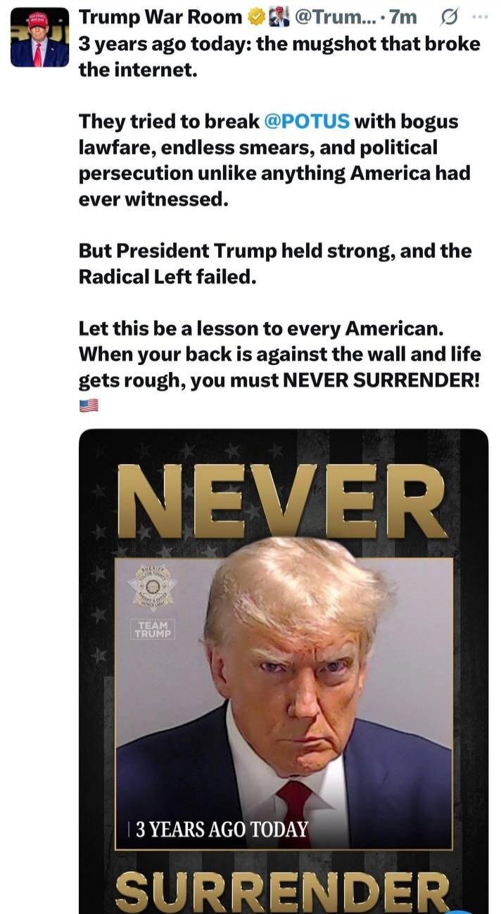 3 years ago today: the mugshot that broke the internet. They tried to break @POTUS with bogus lawfare, endless smears, and political persecution unlike anything America had ever witnessed. But President Trump held strong, and the Radical Left failed. Let this be a lesson to every American. When your back is against the wall and life gets rough, you