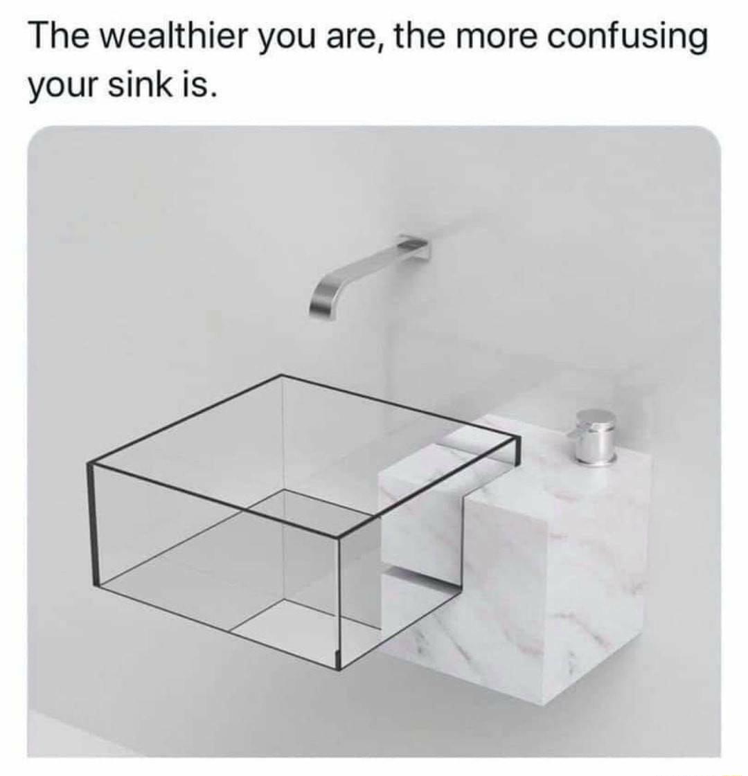 The wealthier you are the more confusing your sink is