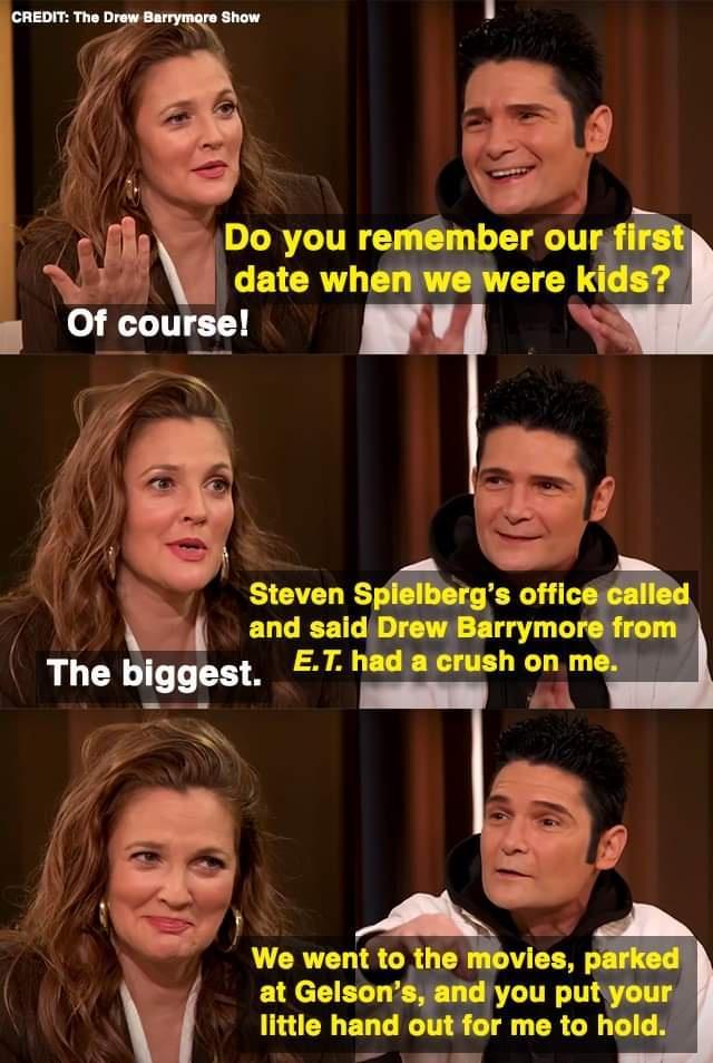 Do you remiember ourfirs date wher vere kids Steven Spmh and said Drew Barrymore We went to W at Gelson little hand
