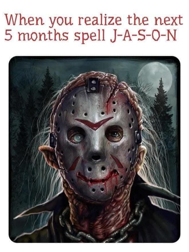When you realize the next 5 months spell J-A-S-O-N