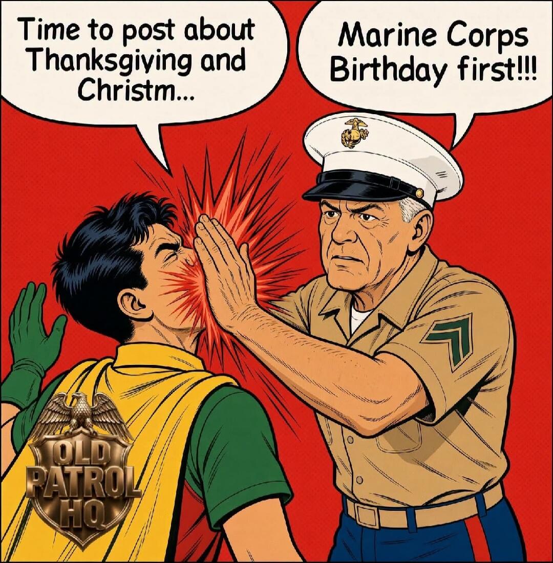 Time to post about Thanksgiving and Christm... Marine Corps Birthday first!!! OLD PATROL HQ