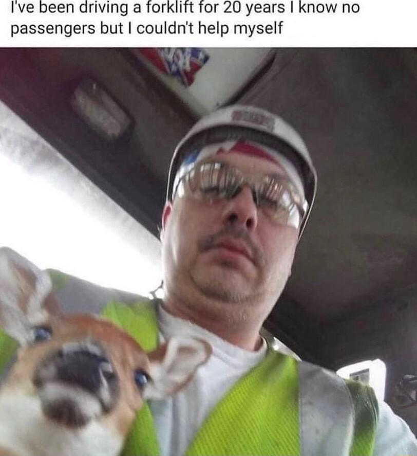 Ive been driving a forklift for 20 years know passengers but couldnt help myself