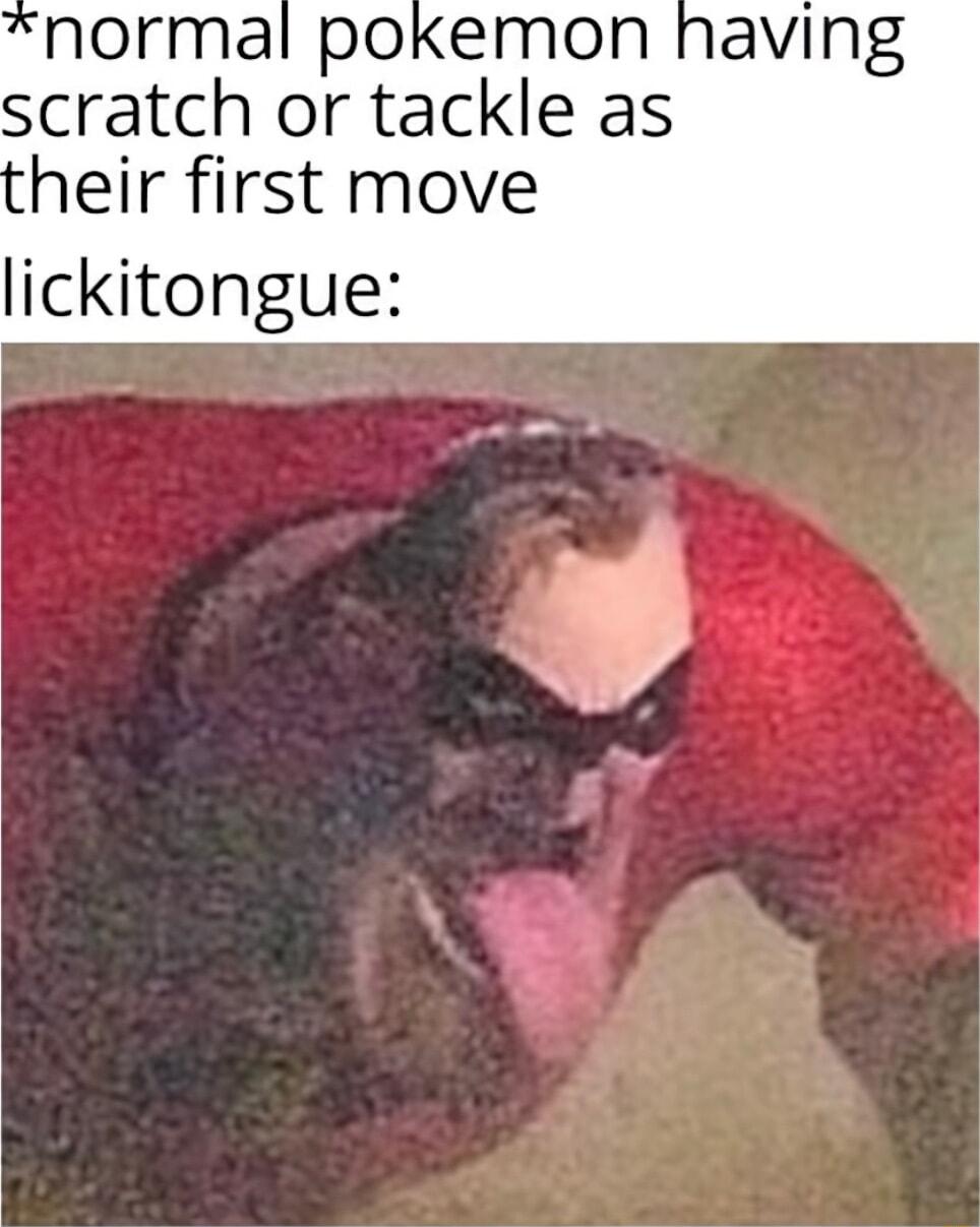 normal pokemon having scratch or tackle as heir first move lickitongue