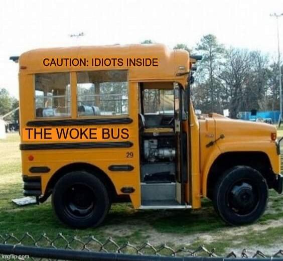 CAUTION: IDIOTS INSIDE THE WOKE BUS