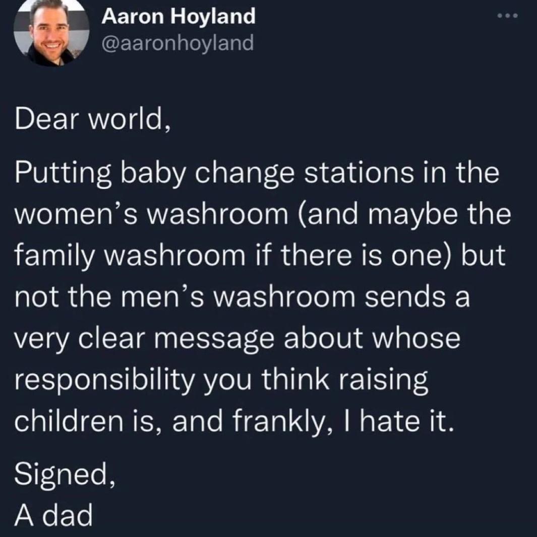 a LEICOE LED T aaronhoyland Dear world Putting baby change stations in the womens washroom and maybe the family washroom if there is one but not the mens washroom sends a very clear message about whose responsibility you think raising children is and frankly hate it Signed A dad