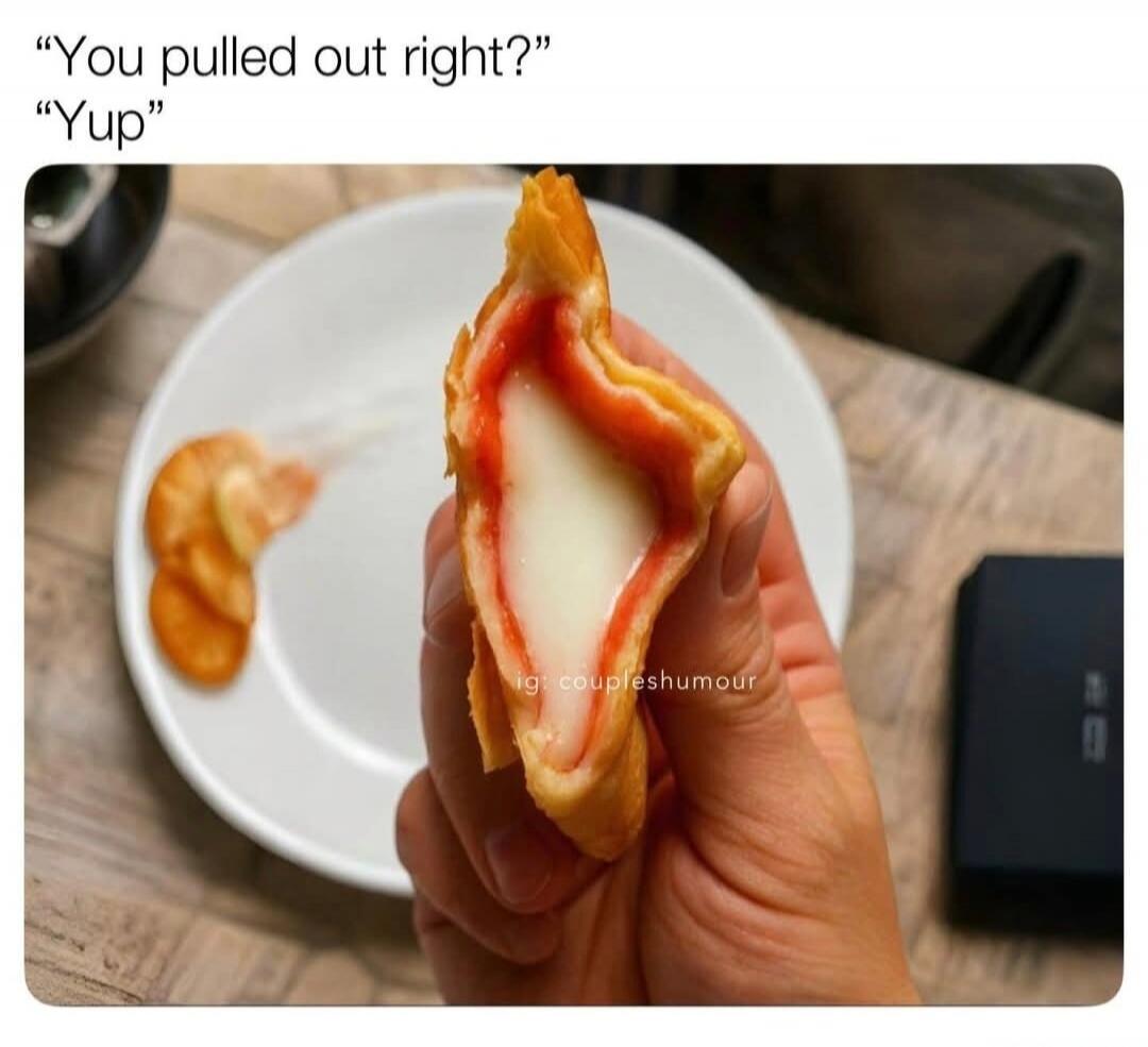 You pulled out right? Yup
