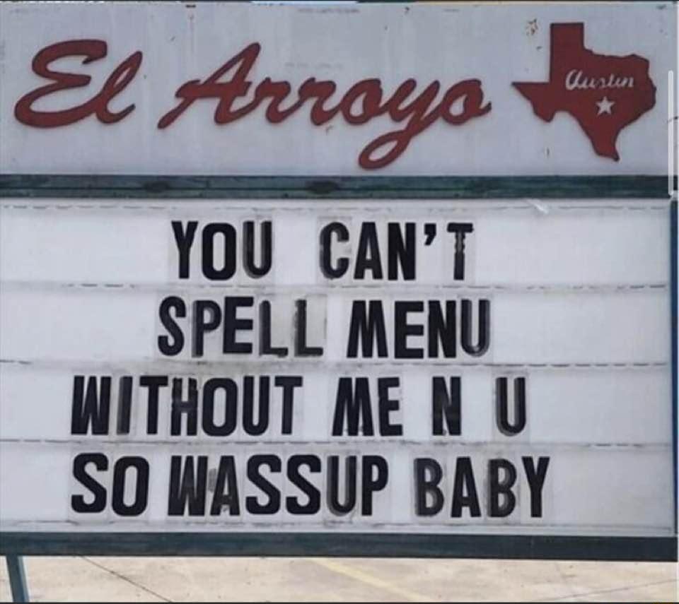Et rbmays g YOU CANT SPELL MENU WITHOUT MEN U SO WASSUP BABY