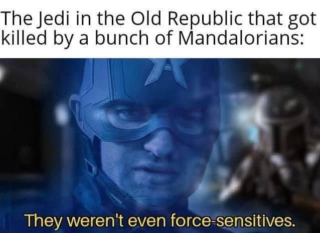 The Jedi in the Old Republic that got killed by a bunch of Mandalorians They werent even force sensitives