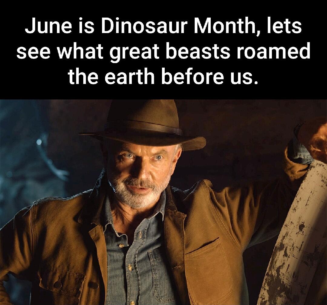 June is Dinosaur Month lets RV E L CE LIRS SR T the earth before us