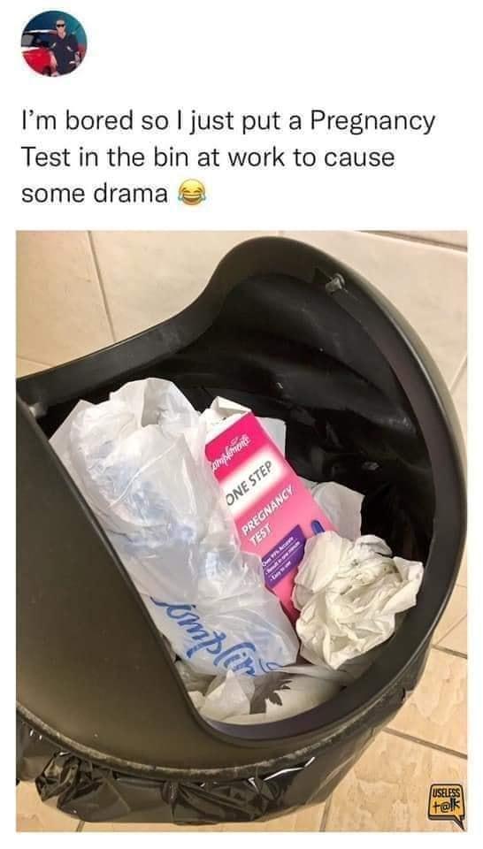 Im bored so just put a Pregnancy Test in the bin at work to cause some drama