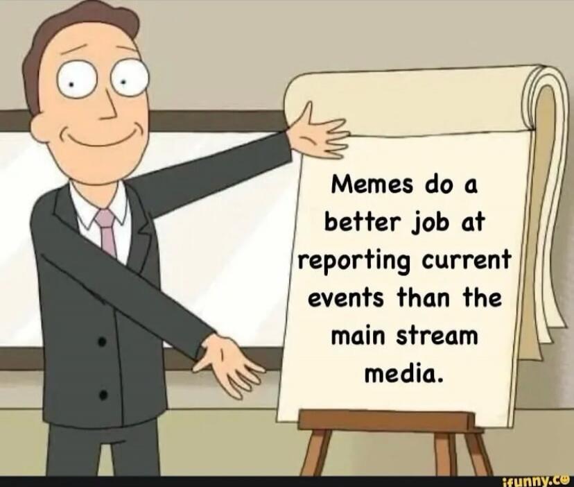 Memes do a better job at reporting current events than the main stream media.