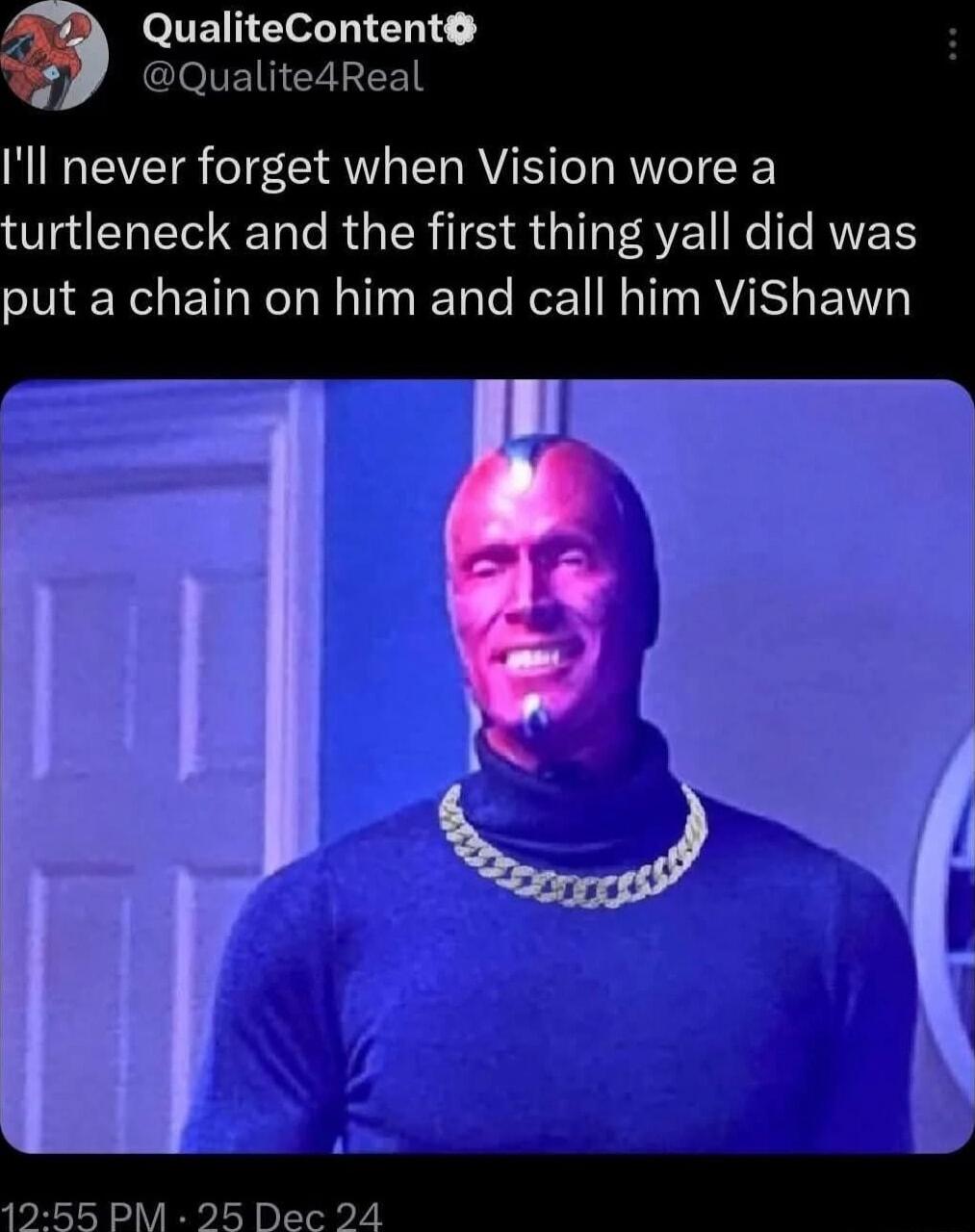 eITEIR ET TN NN Qualite Ill never forget when Vision wore a urtleneck and the first thing yall did was put a chain on him and call him ViShawn