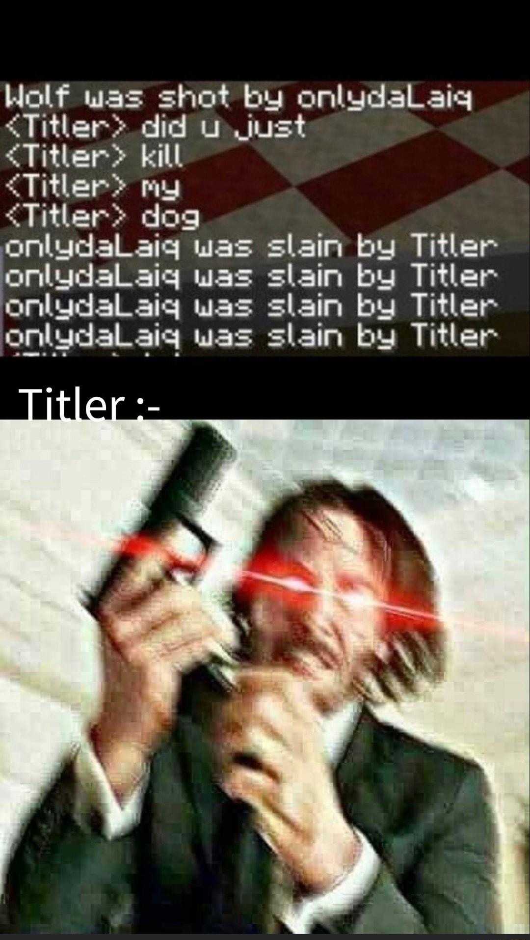 Holf was shot by onludal aiy Titler did u Just Titler kill Sl I 01 T Titler dog onlydal aig was slain by Titler onludal aig was slain by Titler onlydal aigq was slain by Titler onludal aiq was slain by Titler