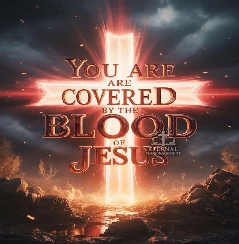 YOU ARE COVERED BY THE BLOOD OF JESUS