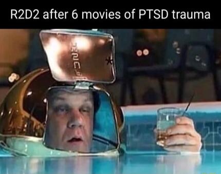 R2D2 after 6 movies of PTSD trauma