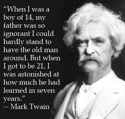 When I was a boy of 14 my father was so ignorant I could hardly stand to have the old man around But when Igottobe2l I was astonished at how much he had learned in seven