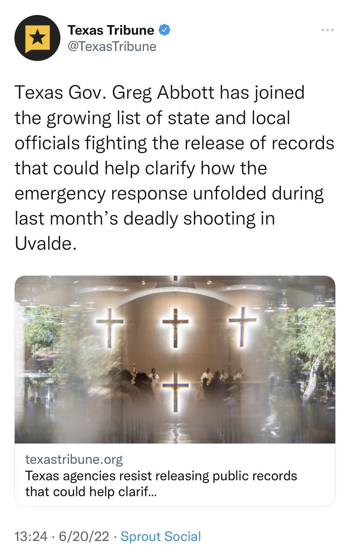Texas Tribune TexasTribune Texas Gov Greg Abbott has joined the growing list of state and local officials fighting the release of records that could help clarify how the emergency response unfolded during last months deadly shooting in Uvalde texastribuneorg Texas agencies resist releasing public records that could help clarif 1324 62022 Sprout Social