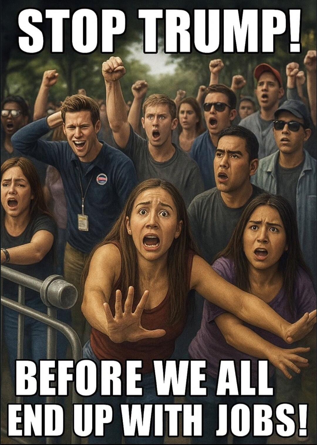 STOP TRUMP! BEFORE WE ALL END UP WITH JOBS!
