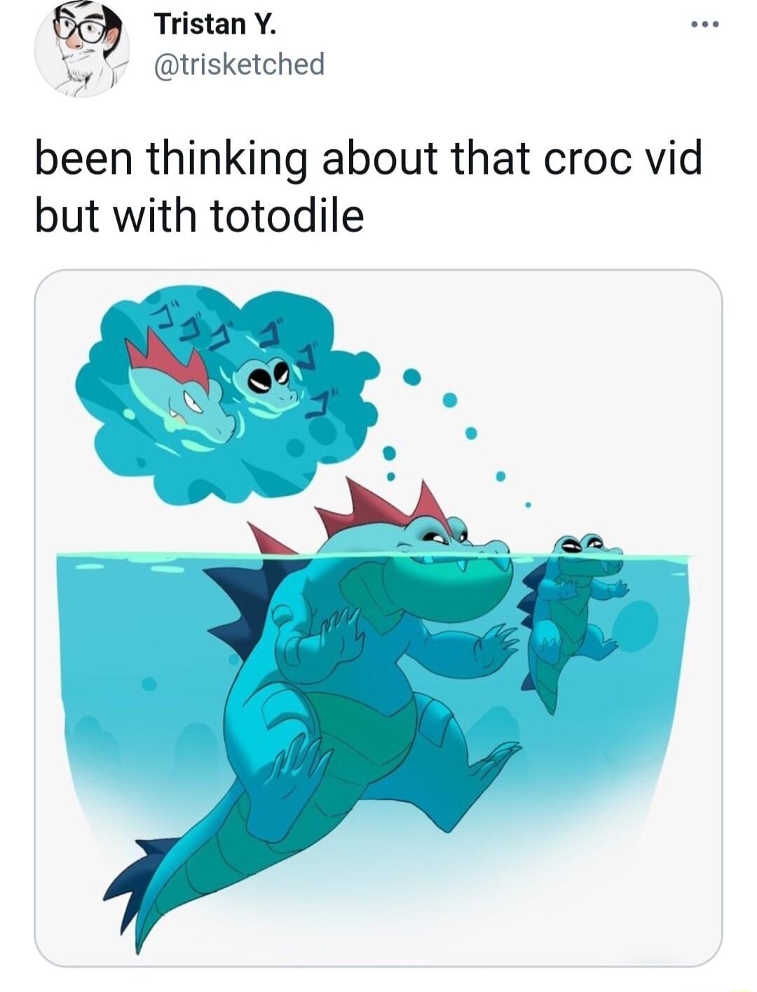 Tristan Y 5 trisketched been thinking about that croc vid but with totodile